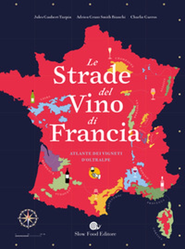 Le strade del vino di Francia. Atlante dei vigneti d'Oltralpe - Librerie.coop Le strade del vino di Francia. Atlante dei vigneti d'Oltralpe - Librerie.coop