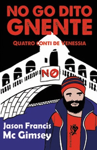 No go dito gnente. Quatro conti de Venessia - Librerie.coop