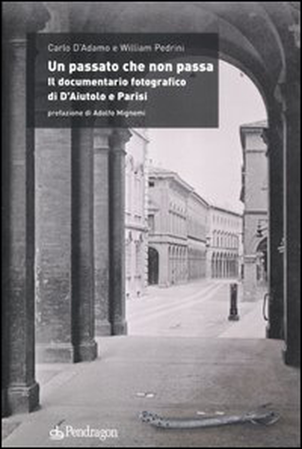 Un passato che non passa. Il documentario fotografico di D'Aiutolo e Parisi - Librerie.coop Un passato che non passa. Il documentario fotografico di D'Aiutolo e Parisi - Librerie.coop