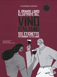 Il grande libro illustrato del vino italiano. 100 etichette per brindare tutto l'anno - Librerie.coop