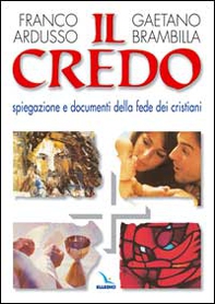 Il Credo. Spiegazione e documenti della fede dei cristiani - Librerie.coop