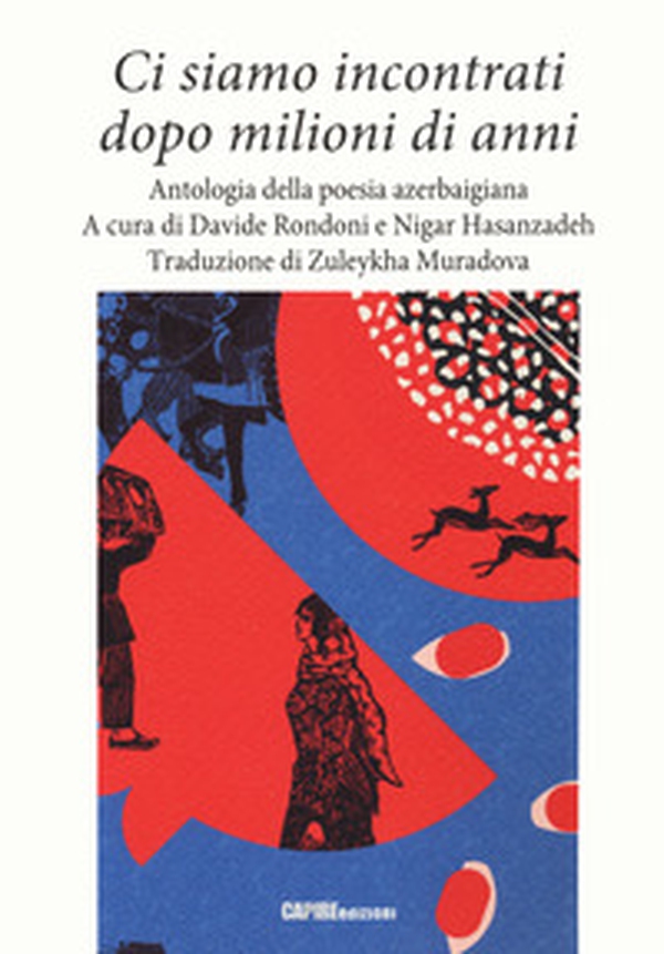 Ci siamo incontrati dopo milioni di anni. Antologia della poesia azerbaigiana - Librerie.coop Ci siamo incontrati dopo milioni di anni. Antologia della poesia azerbaigiana - Librerie.coop