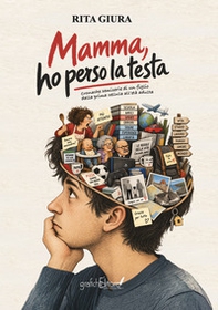 Mamma ho perso la testa! Cronache semiserie di un figlio dalla prima cellula all'età adulta - Librerie.coop