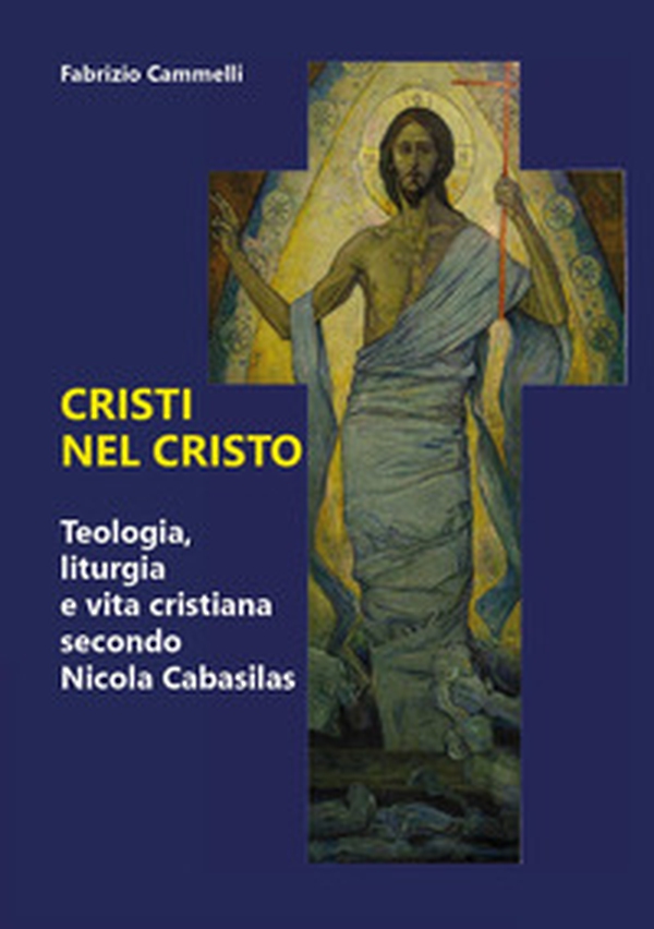 Cristi nel Cristo. Teologia, liturgia e vita cristiana secondo Nicola Cabasilas - Librerie.coop Cristi nel Cristo. Teologia, liturgia e vita cristiana secondo Nicola Cabasilas - Librerie.coop