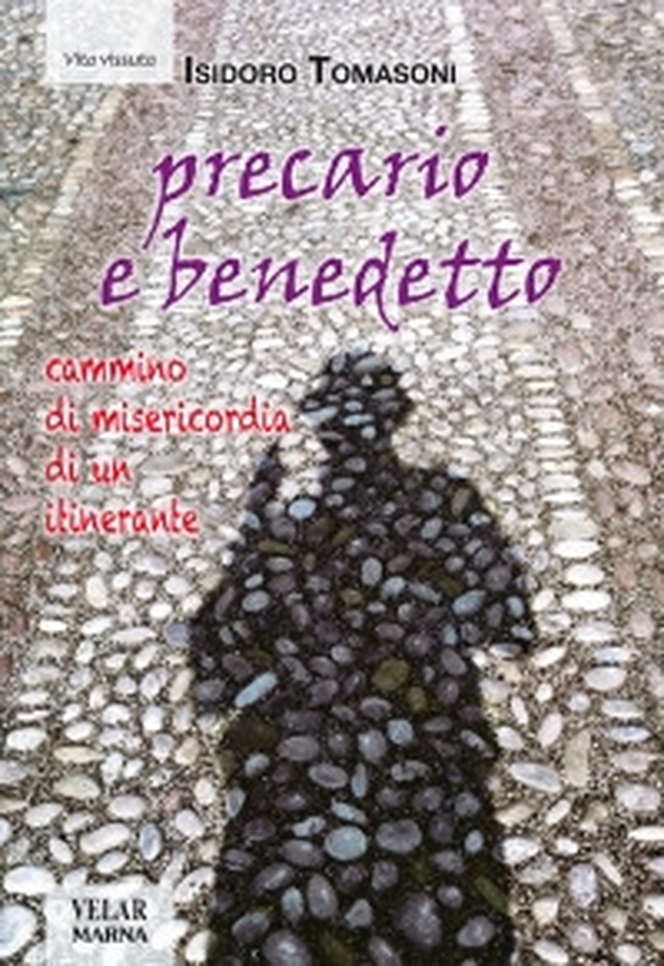 Precario e benedetto. Cammino di misericordia di un itinerante - Librerie.coop Precario e benedetto. Cammino di misericordia di un itinerante - Librerie.coop