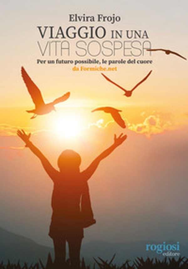 Viaggio in una vita sospesa. Per un futuro possibile, le parole del cuore da Formiche.net - Librerie.coop Viaggio in una vita sospesa. Per un futuro possibile, le parole del cuore da Formiche.net - Librerie.coop