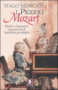I piccoli Mozart. Wolfi e Nannerl, una storia di bambini prodigio - Librerie.coop