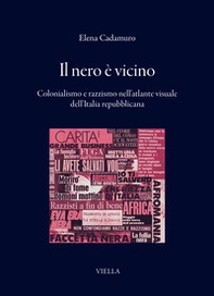 Il nero è vicino. Colonialismo e razzismo nell'atlante visuale dell'Italia repubblicana - Librerie.coop
