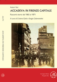 Accadeva in Firenze Capitale. Racconti storici dal 1865 al 1871 - Librerie.coop