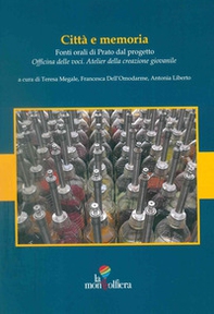 Città e memoria. Fonti orali di Prato dal progetto "Officina delle voci. Atelier della creazione giovanile" - Librerie.coop