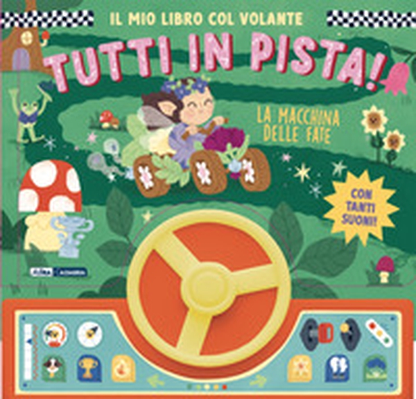 La macchina delle fate. Il mio libro col volante. Tutti in pista! - Librerie.coop La macchina delle fate. Il mio libro col volante. Tutti in pista! - Librerie.coop