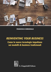 Reinventing your business. Come le nuove tecnologie impattano sui modelli di business tradizionali - Librerie.coop Reinventing your business. Come le nuove tecnologie impattano sui modelli di business tradizionali - Librerie.coop