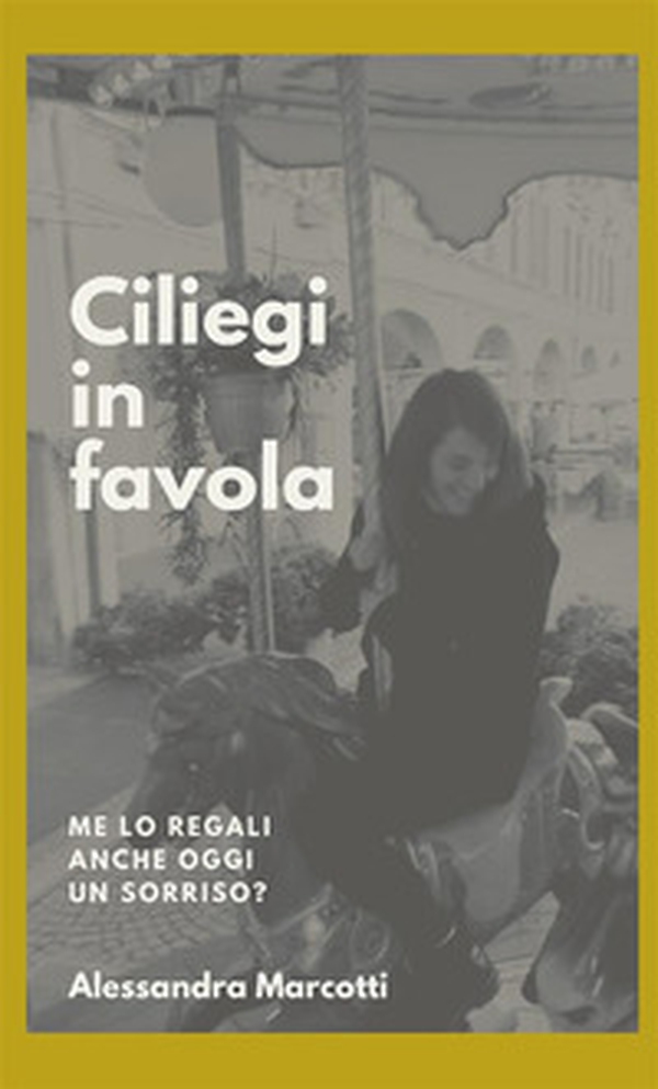 Ciliegi in favola. Me lo regali anche oggi un sorriso? - Librerie.coop Ciliegi in favola. Me lo regali anche oggi un sorriso? - Librerie.coop