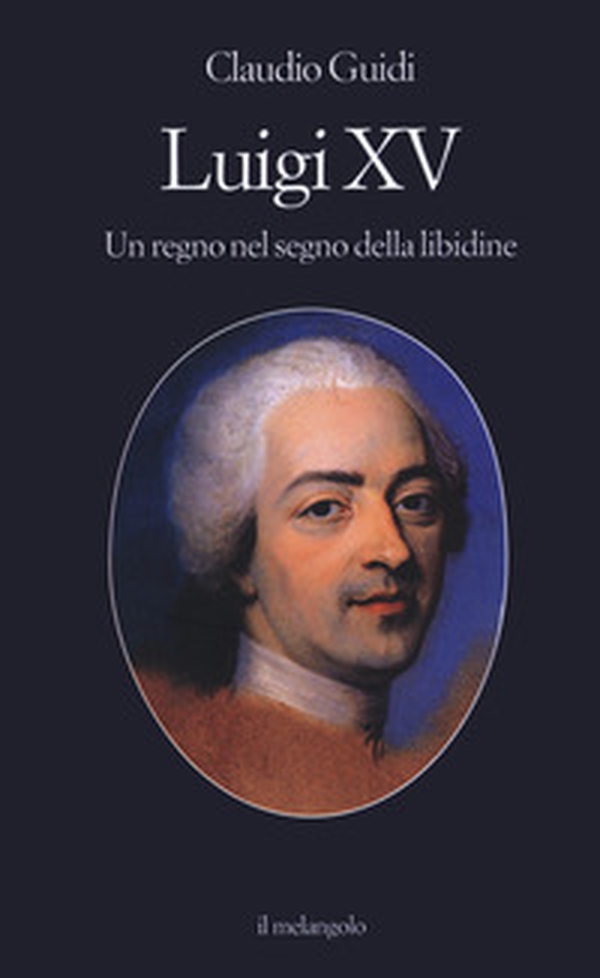 Luigi XV. Un regno nel segno della libidine - Librerie.coop Luigi XV. Un regno nel segno della libidine - Librerie.coop