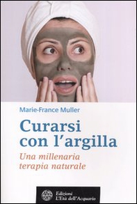 Curarsi con l'argilla. Una millenaria terapia naturale - Librerie.coop