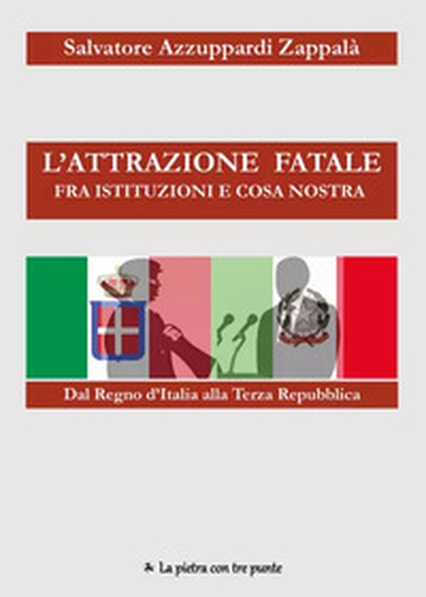 L'attrazione fatale fra Istituzioni e Cosa Nostra. dal Regno d'Italia alla Terza Repubblica. Come e perché Istituzioni e Cosa Nostra si sono incontrate e piaciute - Librerie.coop L'attrazione fatale fra Istituzioni e Cosa Nostra. dal Regno d'Italia alla Terza Repubblica. Come e perché Istituzioni e Cosa Nostra si sono incontrate e piaciute - Librerie.coop