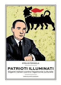Patrioti illuminati. Giganti italiani contro l'egemonia culturale - Librerie.coop