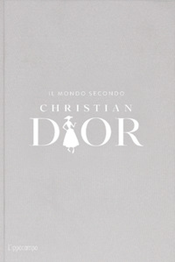 Il mondo secondo Christian Dior - Librerie.coop Il mondo secondo Christian Dior - Librerie.coop