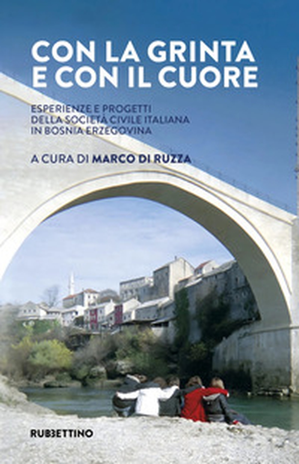 Con la grinta e con il cuore. Esperienze e progetti della società civile italiana in Bosnia Erzegovina - Librerie.coop Con la grinta e con il cuore. Esperienze e progetti della società civile italiana in Bosnia Erzegovina - Librerie.coop