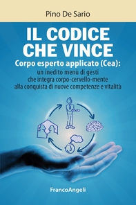 Il codice che vince. Corpo esperto applicato (Cea): un inedito menù di gesti che integra corpo- cervello- mente alla conquista di nuove competenze e vitalità - Librerie.coop Il codice che vince. Corpo esperto applicato (Cea): un inedito menù di gesti che integra corpo- cervello- mente alla conquista di nuove competenze e vitalità - Librerie.coop