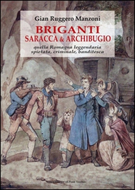Briganti, saracca & archibugio. Quella Romagna leggendaria, spietata, criminale e banditesca - Librerie.coop