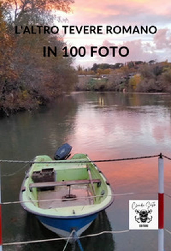 L'altro Tevere romano in 100 foto - Librerie.coop L'altro Tevere romano in 100 foto - Librerie.coop
