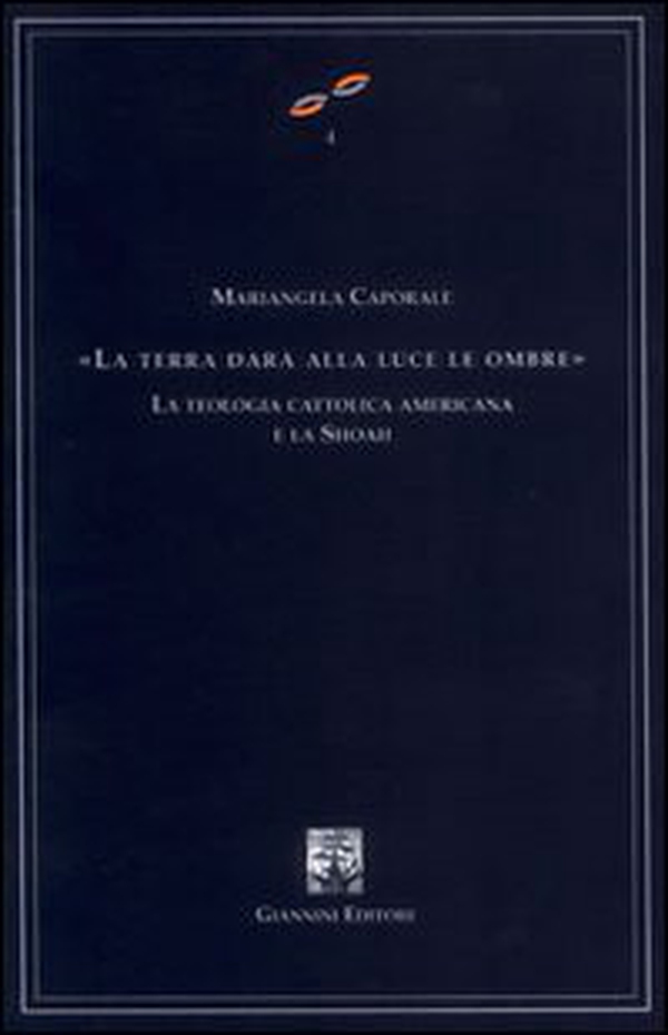 La terra darà alla luce le ombre. La teologia cattolica americana e la Shoah - Librerie.coop La terra darà alla luce le ombre. La teologia cattolica americana e la Shoah - Librerie.coop