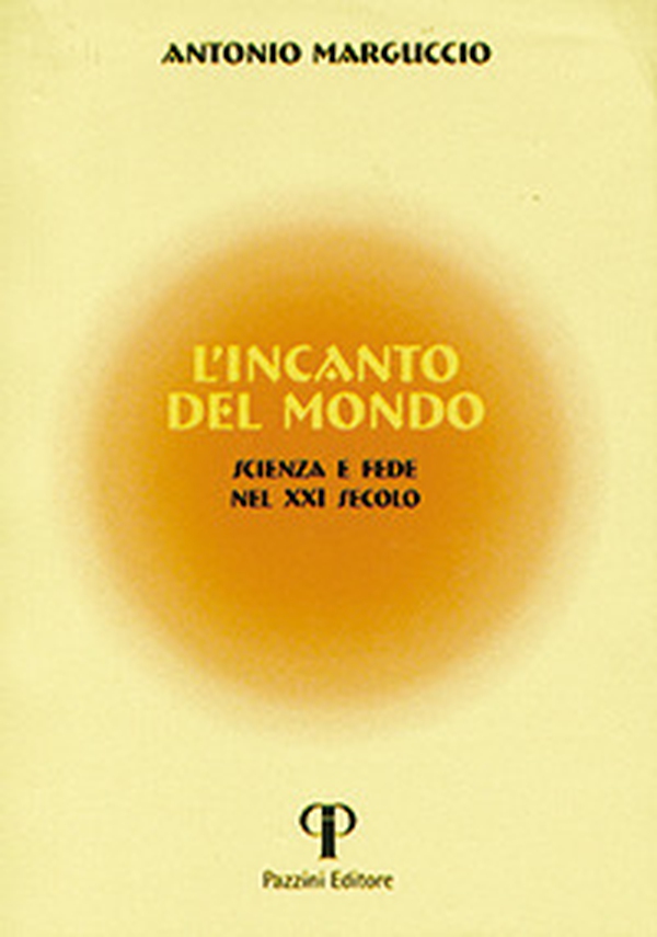 L'incanto del mondo. Scienza e fede nel XXI secolo - Librerie.coop L'incanto del mondo. Scienza e fede nel XXI secolo - Librerie.coop
