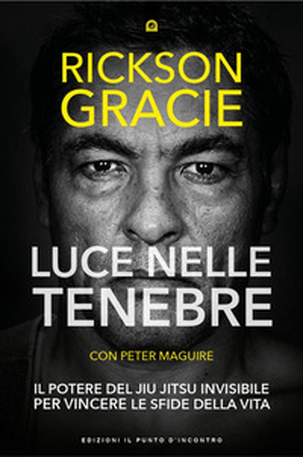 Luce nelle tenebre. Il potere del Jiu Jitsu invisibile per vincere le sfide della vita - Librerie.coop Luce nelle tenebre. Il potere del Jiu Jitsu invisibile per vincere le sfide della vita - Librerie.coop