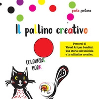 Il pallino creativo. Percorsi di visual art per bambini. Una storia sull'amicizia e la solitudine creativa - Librerie.coop