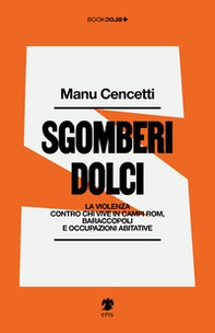Sgomberi dolci. La violenza contro chi vive in campi Rom, baraccopoli e occupazioni abitative - Librerie.coop