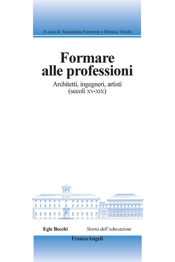 Formare alle professioni. Architetti, ingegneri, artisti (secoli XV-XIX) - Librerie.coop Formare alle professioni. Architetti, ingegneri, artisti (secoli XV-XIX) - Librerie.coop