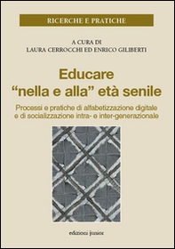 Educare «nella e alla» età senile. Processi e pratiche di alfabetizzazione digitale e di socializzazione intra- e inter-generazionale - Librerie.coop Educare «nella e alla» età senile. Processi e pratiche di alfabetizzazione digitale e di socializzazione intra- e inter-generazionale - Librerie.coop