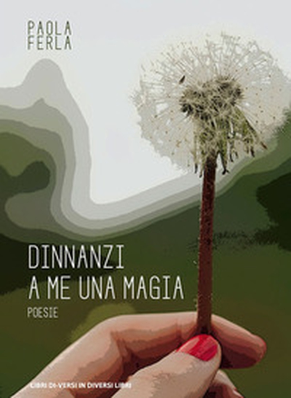 Dinnanzi a me una magia - Librerie.coop Dinnanzi a me una magia - Librerie.coop