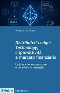 Distributed Ledger Technology, cripto-attività e mercato finanziario. La tutela del consumatore o detentore al dettaglio - Librerie.coop