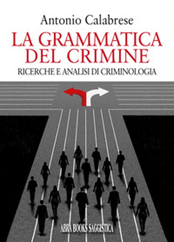 La grammatica del crimine. Ricerche e analisi di criminologia - Librerie.coop La grammatica del crimine. Ricerche e analisi di criminologia - Librerie.coop