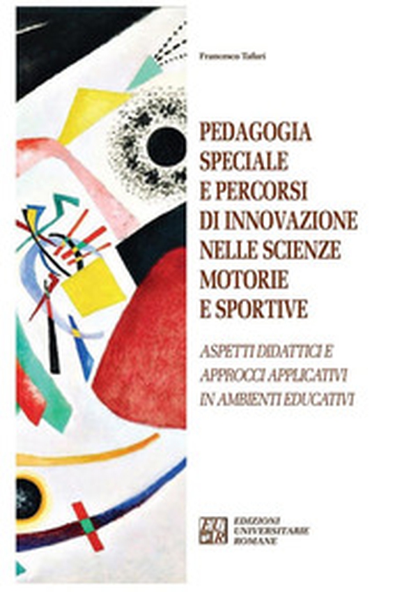 Pedagogia speciale e percorsi di innovazione nelle scienze motorie e sportive. Aspetti didattici e approcci applicativi in ambienti educativi - Librerie.coop Pedagogia speciale e percorsi di innovazione nelle scienze motorie e sportive. Aspetti didattici e approcci applicativi in ambienti educativi - Librerie.coop