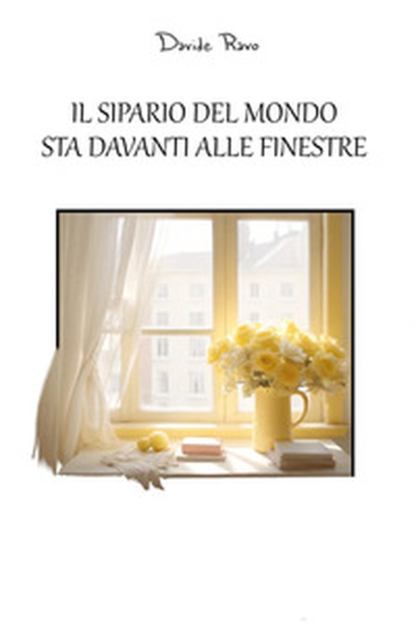 Il sipario del mondo sta davanti alle finestre - Librerie.coop Il sipario del mondo sta davanti alle finestre - Librerie.coop