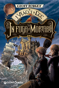 I viaggi di Egg. In fuga da Mortaria - Librerie.coop