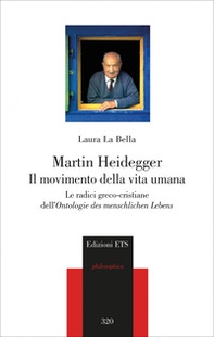 Martin Heidegger. Il movimento della vita umana. Le radici greco-cristiane dell'Ontologie des menschlichen Lebens - Librerie.coop