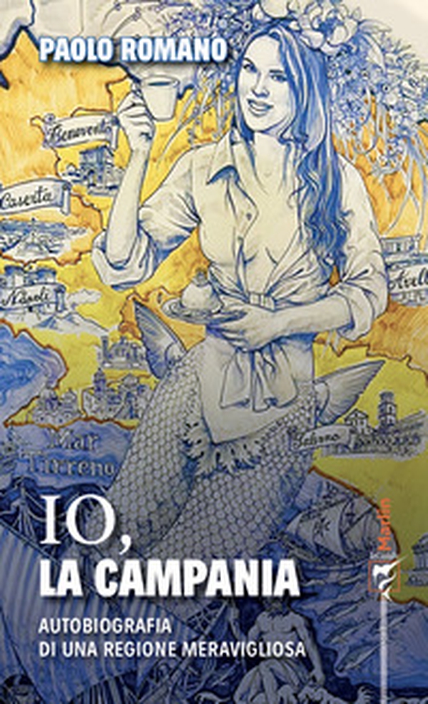 Io, la Campania. Autobiografia di una regione meravigliosa - Librerie.coop Io, la Campania. Autobiografia di una regione meravigliosa - Librerie.coop