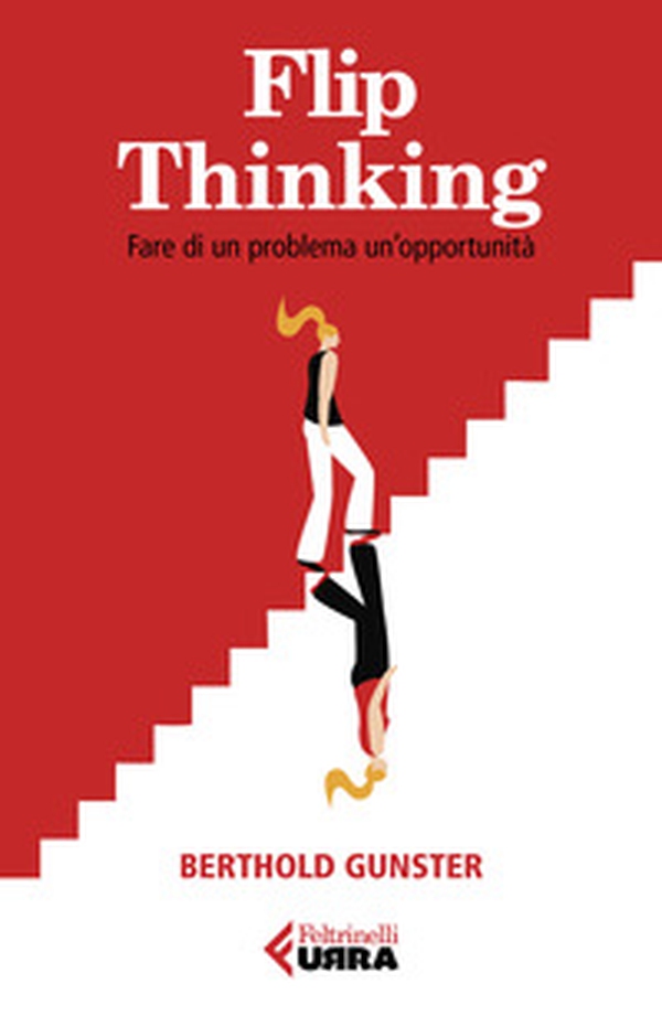 Flip-thinking. Fare di un problema un'opportunità - Librerie.coop Flip-thinking. Fare di un problema un'opportunità - Librerie.coop