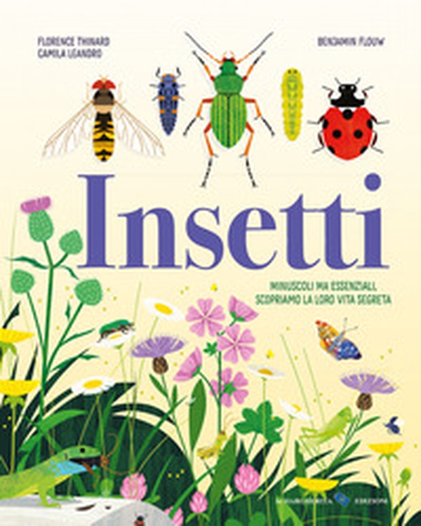 Insetti. Minuscoli ma essenziali, scopriamo la loro vita segreta - Librerie.coop Insetti. Minuscoli ma essenziali, scopriamo la loro vita segreta - Librerie.coop