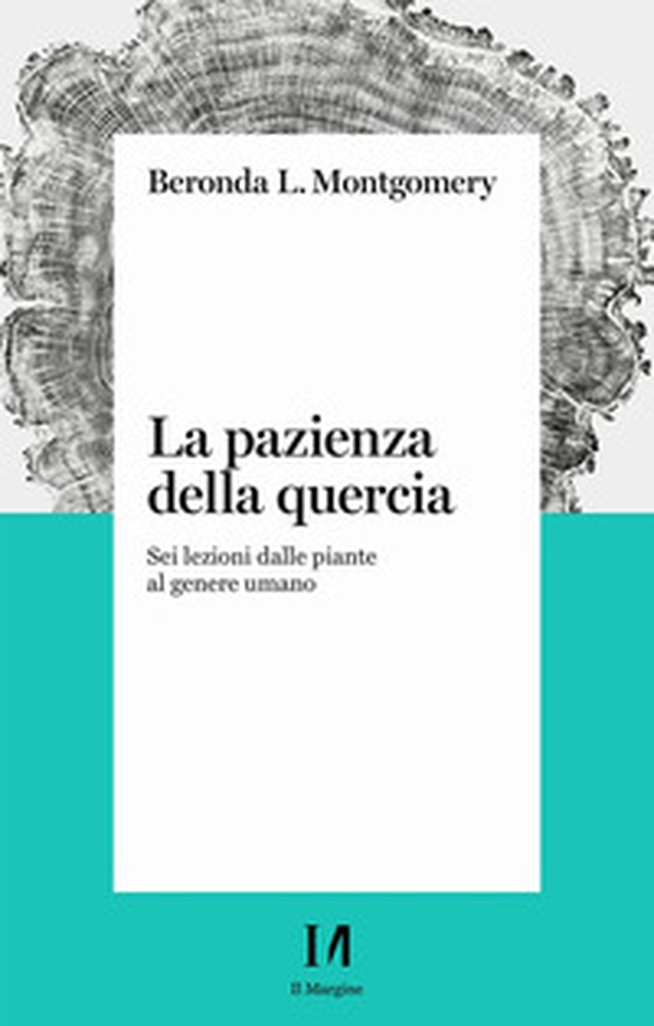 La pazienza della quercia. Sei lezioni dalle piante al genere umano - Librerie.coop La pazienza della quercia. Sei lezioni dalle piante al genere umano - Librerie.coop