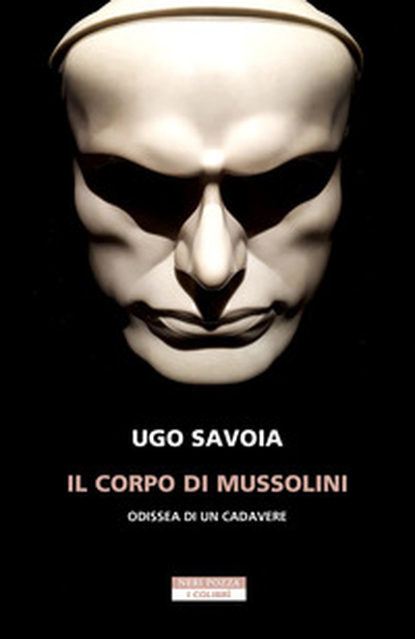 Il corpo di Mussolini. Odissea di un cadavere - Librerie.coop Il corpo di Mussolini. Odissea di un cadavere - Librerie.coop
