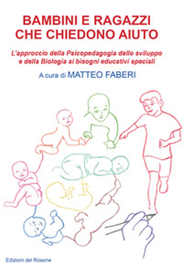 Bambini e ragazzi che chiedono aiuto. L'approccio della psicopedagogia dello sviluppo e della biologia ai bisogni educativi speciali - Librerie.coop Bambini e ragazzi che chiedono aiuto. L'approccio della psicopedagogia dello sviluppo e della biologia ai bisogni educativi speciali - Librerie.coop