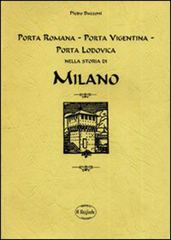 Porta Romana, Porta Vigentina, Porta Lodovica nella storia di Milano (rist. anastatica) - Librerie.coop Porta Romana, Porta Vigentina, Porta Lodovica nella storia di Milano (rist. anastatica) - Librerie.coop