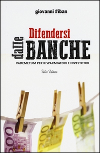 Difendersi dalle banche. Vademecum per risparmiatori e investitori - Librerie.coop Difendersi dalle banche. Vademecum per risparmiatori e investitori - Librerie.coop