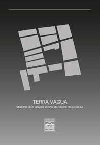 Terra vacua. Memorie di un grande vuoto nel cuore della kalsa - Librerie.coop