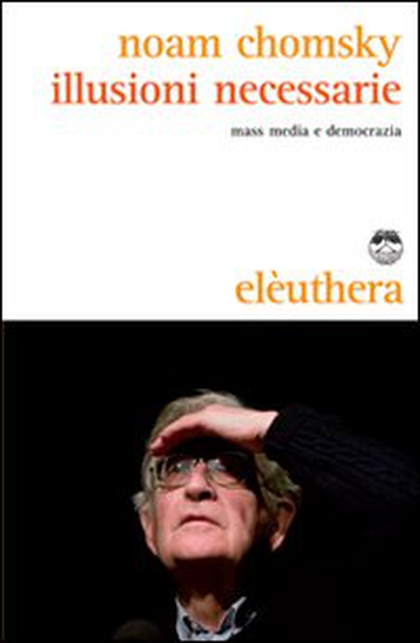 Illusioni necessarie. Mass media e democrazia - Librerie.coop Illusioni necessarie. Mass media e democrazia - Librerie.coop